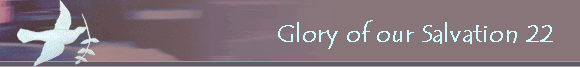 Glory of our Salvation 22   