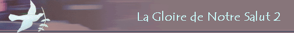 La Gloire de Notre Salut 2   