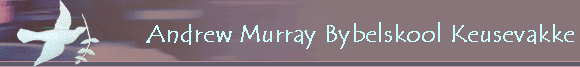 Andrew Murray Bybelskool Keusevakke
